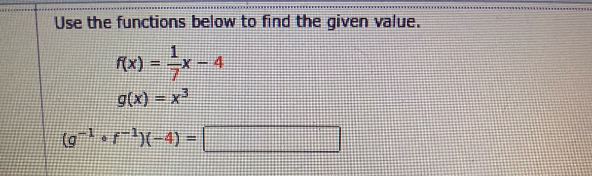 Use the functions below to find the given value.
f(x) =
4.
%3D
g(x) = x3
