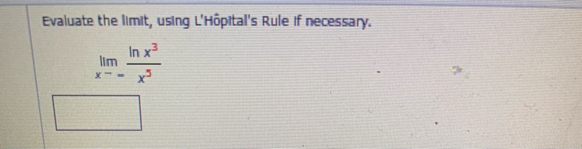 Evaluate the limit, using L'Hopital's Rule if necessary.
In x
lim
