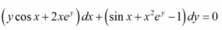 (y cosx+2.xe® ) dx +(sin x + x°e' –1)dy = 0
