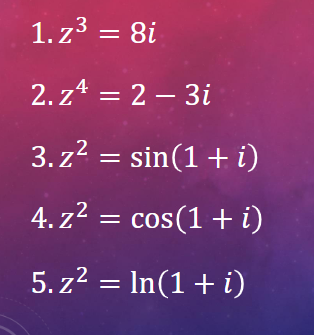 1. z3 = 8i
%3D
2. z4 = 2 – 3i
3. z? = sin(1+ i)
4. z2 = cos(1 + i)
5. z2 = In(1+ i)
