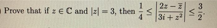 2z - Z
1
Prove that if z EC and |z| = 3, then
%3D
3i + z2
VI
VI
