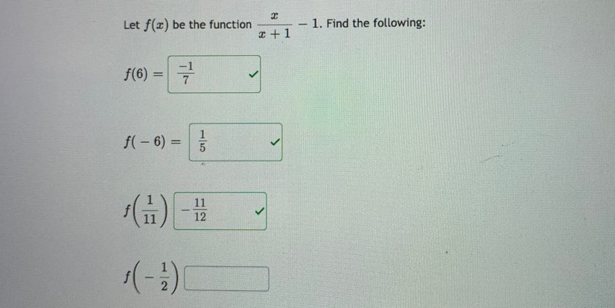 Let f(x) be the function
1. Find the following:
x + 1
f(6)
f(- 6) =
1
11
11
12
(-)
1/5
