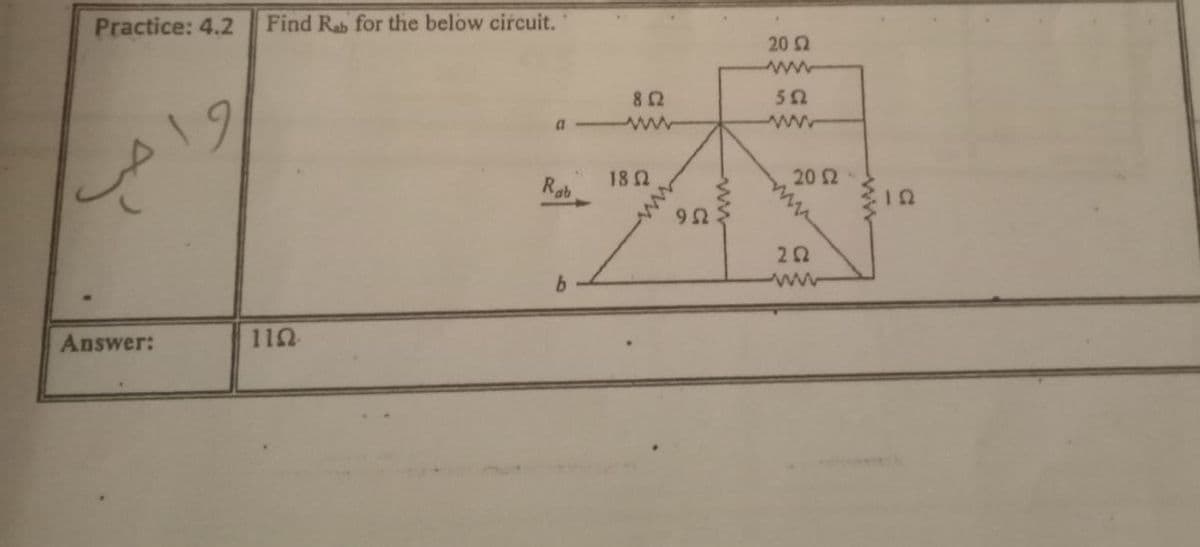 Practice: 4.2
Find Rab for the below circuit.
20 2
82
50
19
a w
ww
182
20 2
Rab
U6
www
Answer:
11Ω
