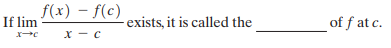 f(x) – f(c)
If lim
exists, it is called the
of f at c.
