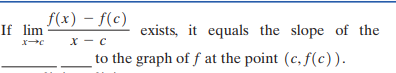 f(x) – f(c)
If lim
exists, it equals the slope of the
х — с
to the graph of f at the point (c, f(c)).
