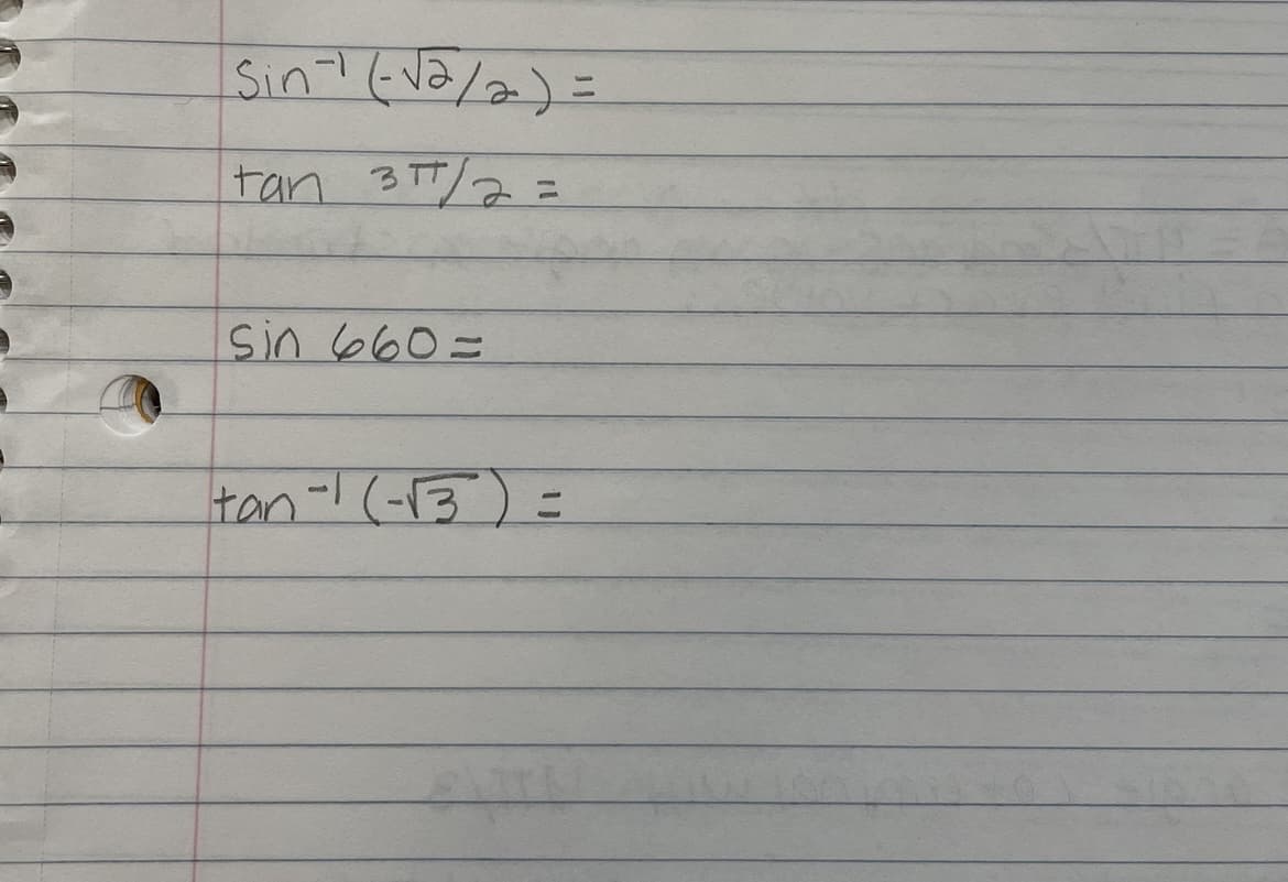 Sin-¹ (-√₂/2) =
tan 3/2 =
sin 660=
tan-¹ (-√3)=