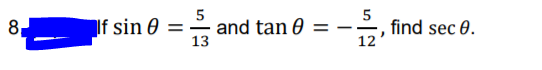 5
and tan 0
13
5
find sec 0.
12
8
If sin 0 =
