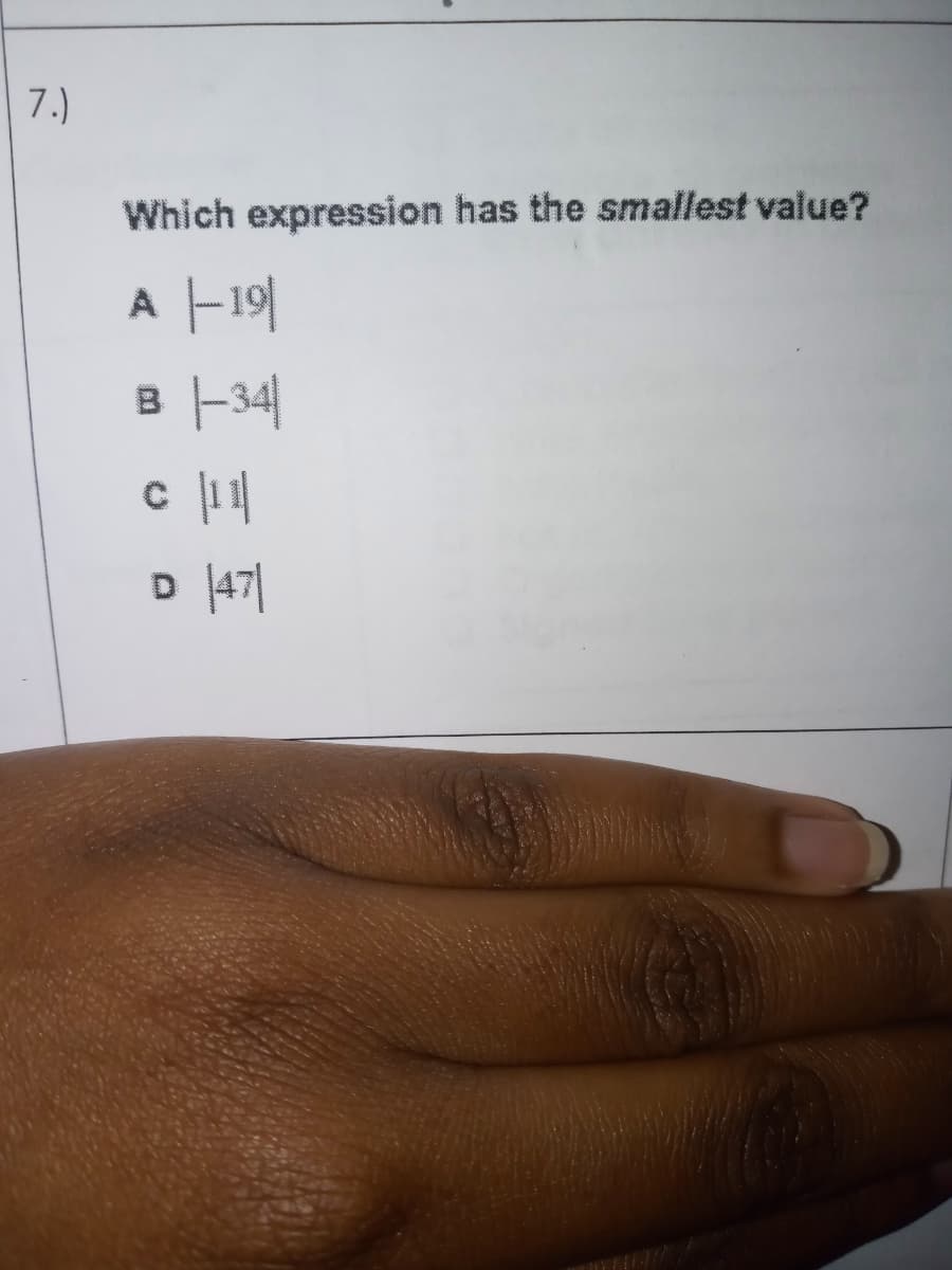 7.)
Which expression has the smallest value?
A
-191
-34|
c ||
D 47|
D.
