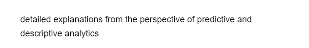 detailed explanations from the perspective of predictive and
descriptive analytics