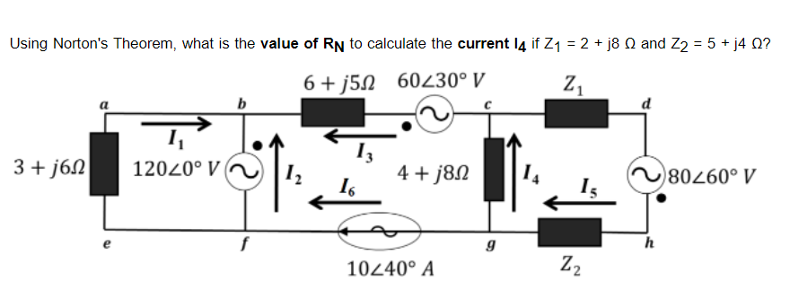 Using Norton's Theorem, what is the value of RN to calculate the current 14 if Z₁ = 2 + j8 Q and Z2 = 5 + j4 Q?
6+j52 60230° V
Z₁
b
a
3+j6n 12040° V
4+j8n
80260° V
16
f
1₂
10/40° A
9
N
Z₂