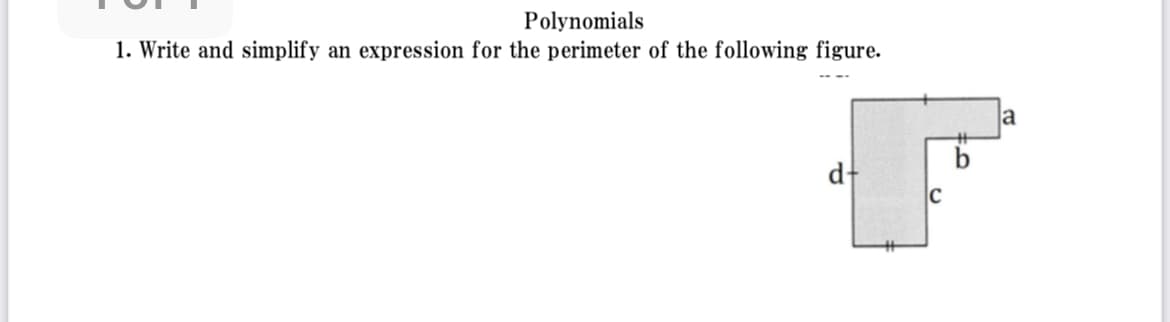 Polynomials
1. Write and simplify an expression for the perimeter of the following figure.
d+
F
С