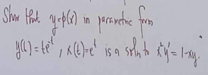 Show thank y=P(6) in parametric frorom
_y(c) = tex, ^ (t)= e ² is a soin to ký = 1-xy.