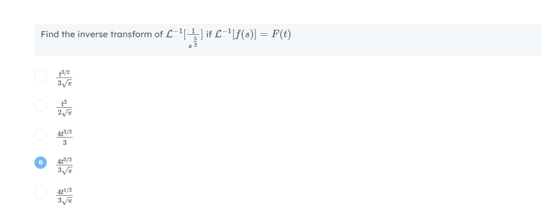 Find the inverse transform of L-1 if L-1[f(s)] = F(t)
3/2
4t3/2
4t3/2
4t/2
