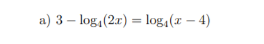 a) 3 – log,(2x) = log,(x – 4)
