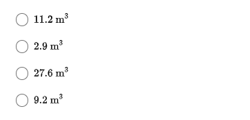 O 11.2 m3
2.9 m3
O 27.6 m³
O 9.2
9.2 m3
