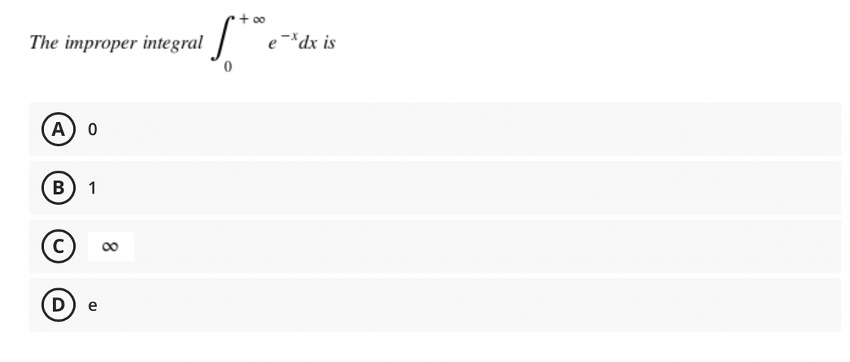 The improper integral
A 0
B 1
C
D
e
+∞0
S*
0
ex dx is