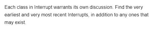 Each class in Interrupt warrants its own discussion. Find the very
earliest and very most recent Interrupts, in addition to any ones that
may exist.