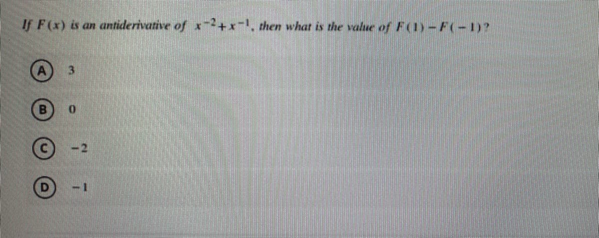 / F) &
an antiderivative of x-+x-, then what is the value of F(1)-F(-1)?
3.
-1
