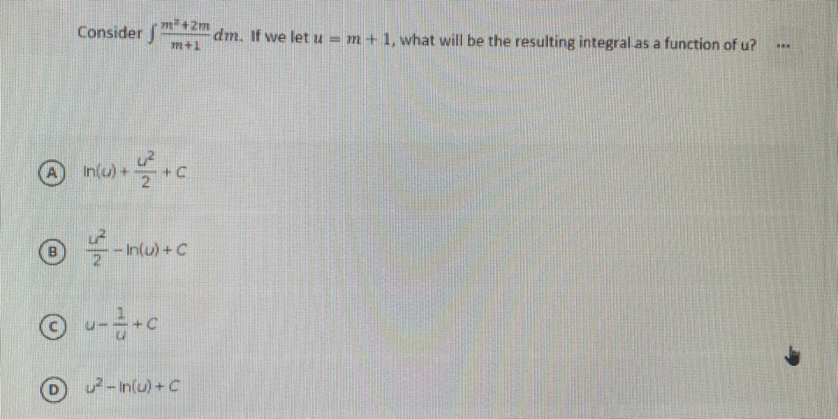 m+2m
Consider J
dm. If we letu = m+ 1, what will be the resulting integral as a function of u?
21
21
P-n(u)-C
