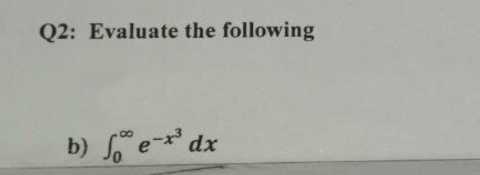 Q2: Evaluate the following
b) fe-x³ dx