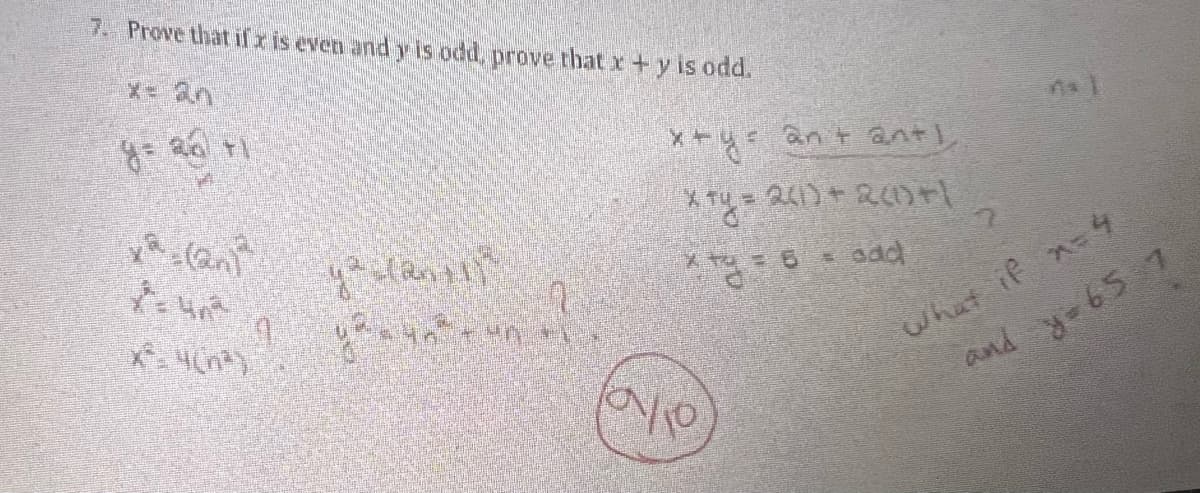 7. Prove that if'z is even and y is odd, prove that x + y is odd.
y= ad ti
x²=(2n)^²
на чий
x® 4(52)
ya lan ill
ужинайт
и
х+у= ant an+)
X ty = 241) + 2(1+1
Xty = 6
add
что
2
What if x=4
and
у=65 7