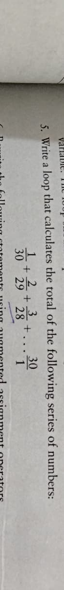 varlaDie. TIC
5. Write a loop that calculates the total of the following series of numbers:
3
+...
30
1
1
2
30
29
28
