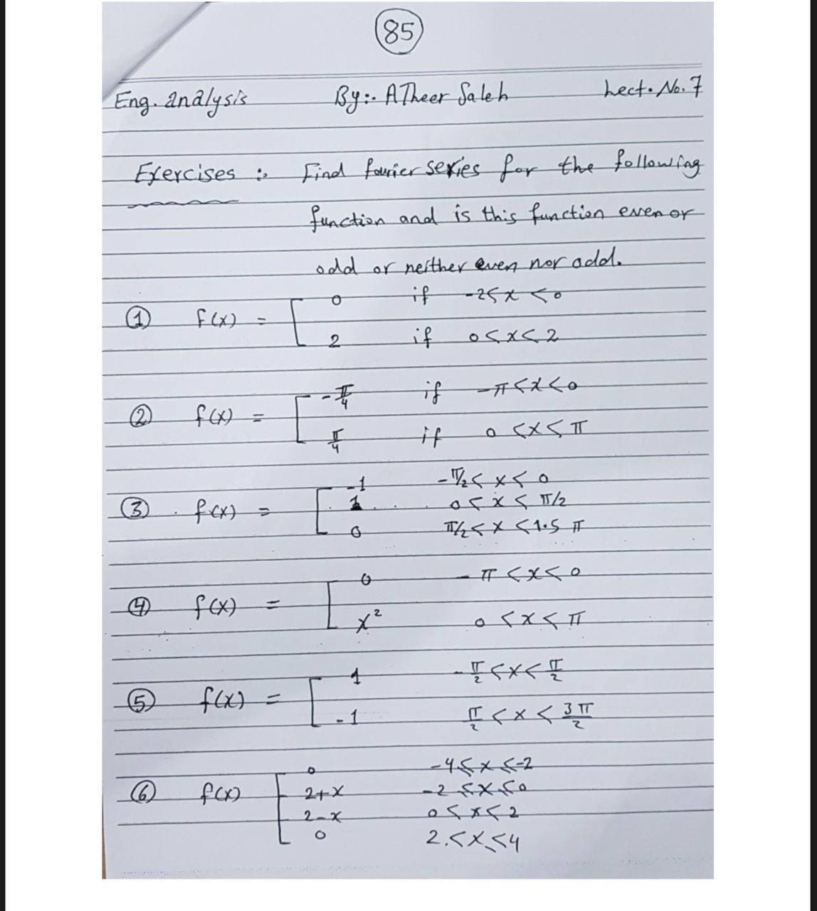 85)
Eng. anâlysis
By:- ATheer Sa le h
hect. No.7
Exercises
find favier sexies for the followfng
function and is this function erenor
odd or neither even nor add.
if
てメりす
if
if一くえくo
it
-写くメく。
(3)
fex=
fexx=
%D
-45x62
2-x
2,<メS4
