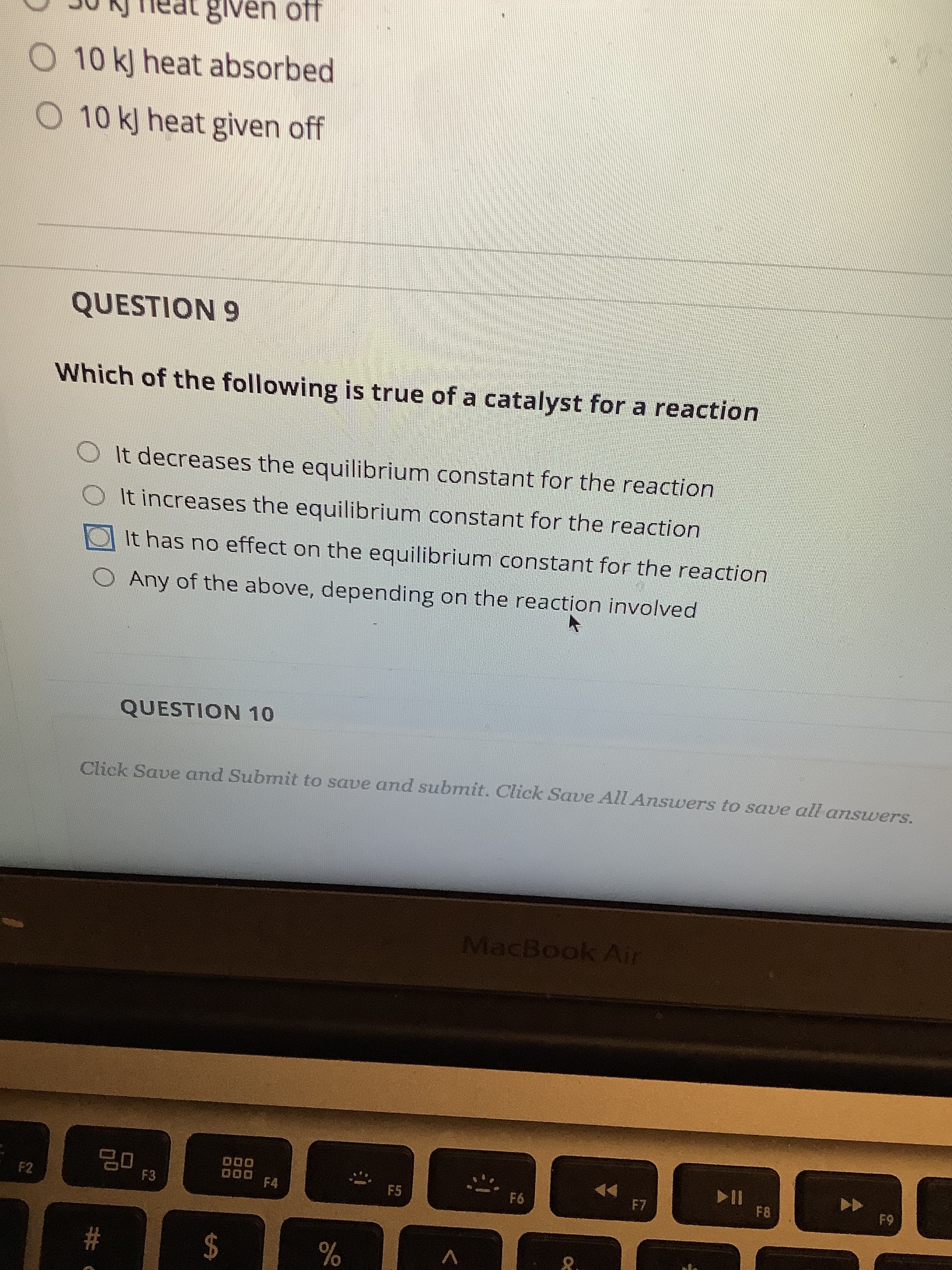 Which of the following is true of a catalyst for a reaction
O It decreases the equilibrium constant for the reaction
It increases the equilibrium constant for the reaction
It has no effect on the equilibrium constant for the reaction
O Any of the above, depending on the reaction involved
