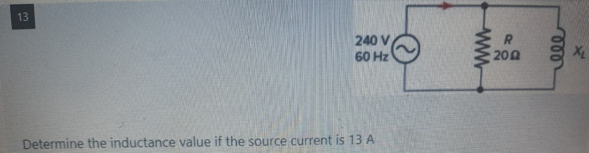 13
240 V
60 Hz
20Ω
Determine the inductance value if the source current is 13 A
ண
ww-
