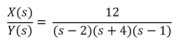 X(s)
Y (s)
12
(s – 2)(s + 4)(s – 1)
