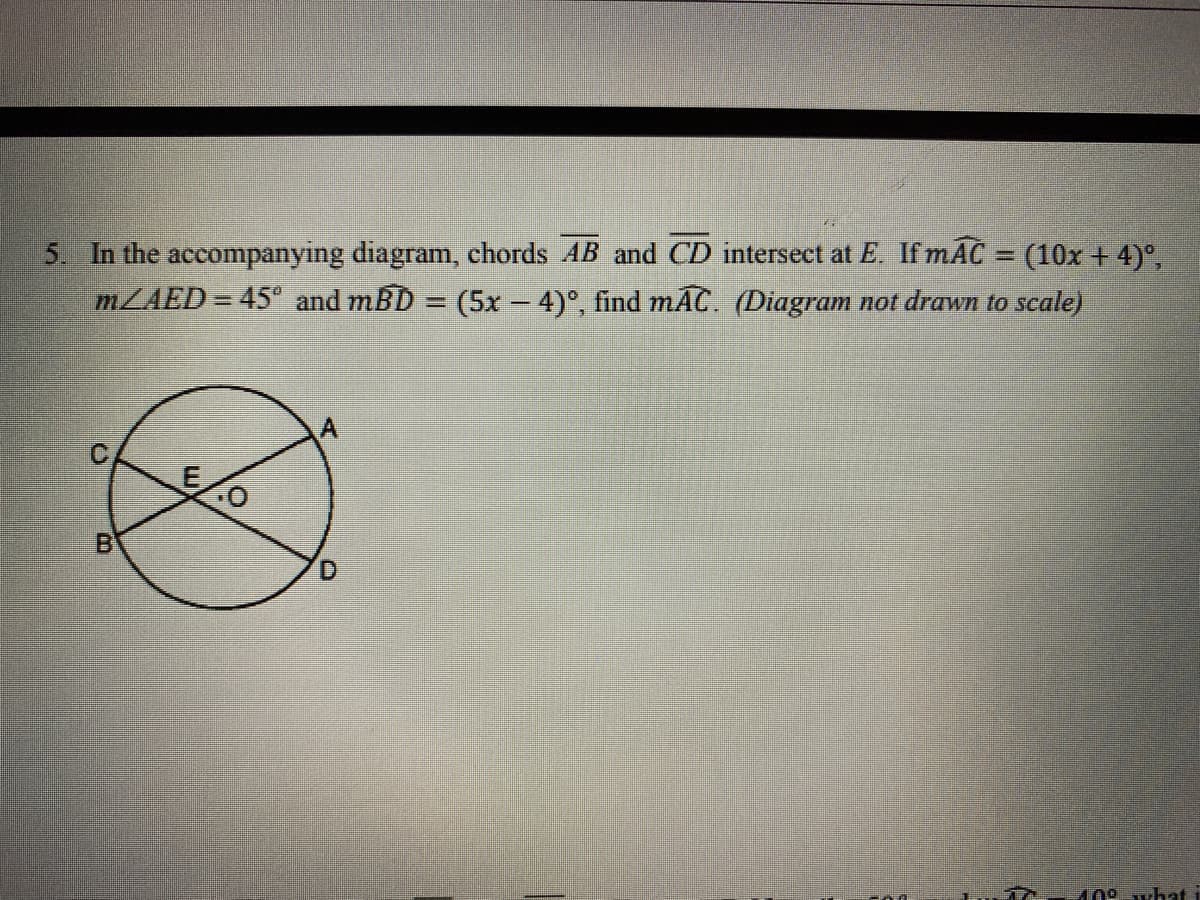 5. In the accompanying diagram, chords AB and CD intersect at E, If mAC = (10x + 4)°,
MLAED= 45° and mBD = (5x - 4)°, find mAC. (Diagram not drawn to scale)
%3D
B
109-what i
