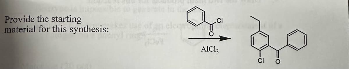 Provide the starting
material for this synthesis:
CI
o do
AIC13