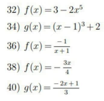 32) f(x)=3– 2x
34) g(x)= (x – 1)³ +2
– 1
36) f(x) =
I+1
38) f(x)=-
4
- 2x +1
40) g(x) =
3
