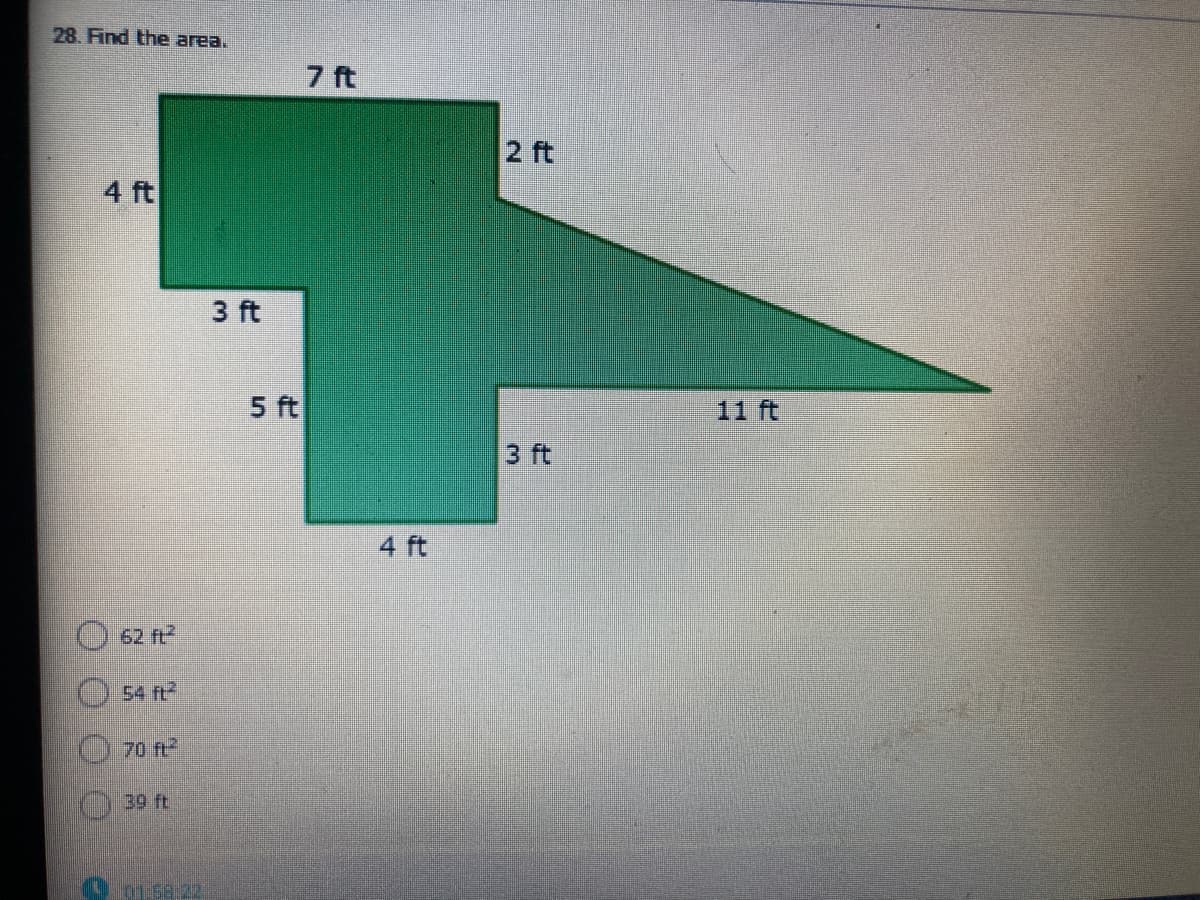 28. Find the area.
7 ft
2 ft
4 ft
3 ft
5 ft
11 ft
3 ft
4 ft
62 ft
O 54 t
70 ft
39 ft
