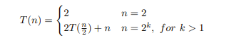 T(n) = { 27 (9) +
n = 2
[27()+n_n=2k, for k>1