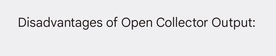 Disadvantages of Open Collector Output: