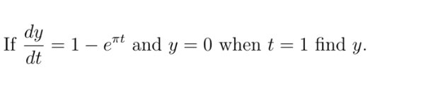 If = 1 - eπt and y
dy
dt
=
0 when t = 1 find y.