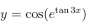 The given image contains a mathematical equation for a function, expressed as:

\[ y = \cos\left(e^{\tan 3x}\right) \]

This equation involves the composition of several mathematical functions:

1. **Tangent Function (\(\tan 3x\))**: The tangent of \(3x\) is calculated.
2. **Exponential Function (\(e^{\tan 3x}\))**: The exponential function is then applied to the result of the tangent function.
3. **Cosine Function (\(\cos\left(e^{\tan 3x}\right)\))**: Finally, the cosine function is applied to the result of the exponential function.

This multi-layered function can be analyzed or graphed for various values of \(x\) to understand its behavior. No graphs or diagrams are provided in the image.