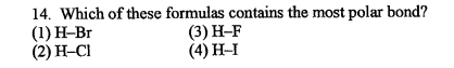 14. Which of these formulas contains the most polar bond?
(1) Н-Br
(2) Н-СІ
(3) Н-F
(4) Н-I
