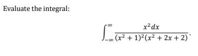 Evaluate the integral:
x² dx
[_0x (x² + 1)²(x² + 2x + 2)²