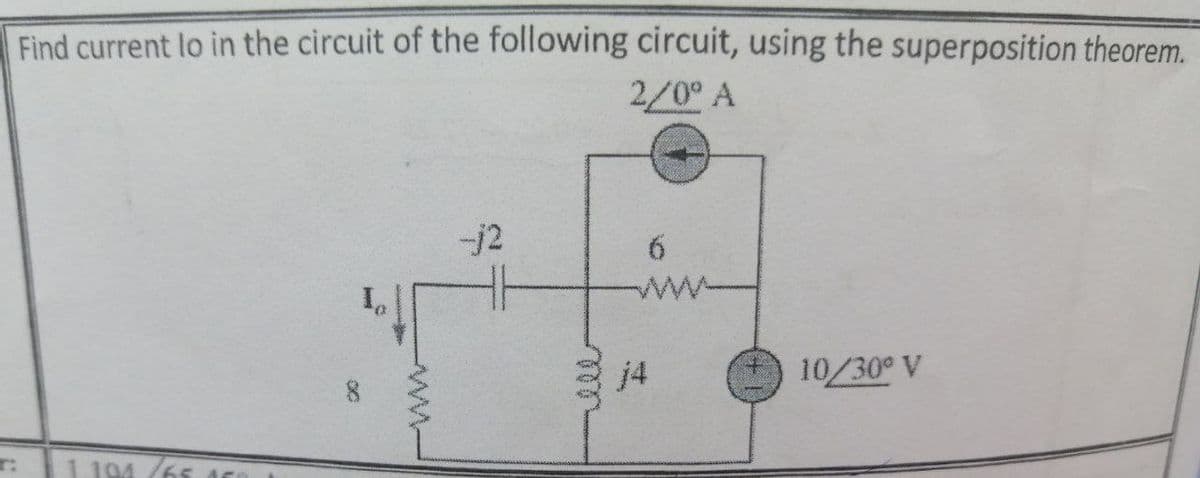 Find current lo in the circuit of the following circuit, using the superposition theorem.
2/0° A
-j2
9.
j4
10/30° V
r:
1. 194
