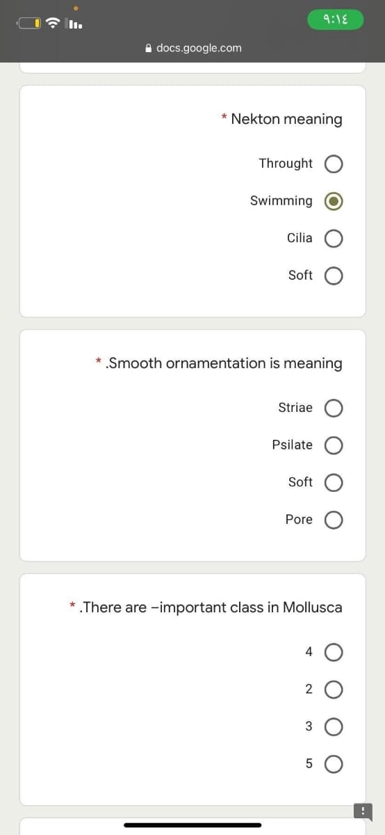 9:18
e docs.google.com
* Nekton meaning
Throught
Swimming
Cilia
Soft
* .Smooth ornamentation is meaning
Striae O
Psilate
Soft
Pore
*.There are -important class in Mollusca
4 O
2 O
3
5 O
