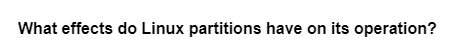 What effects do Linux partitions have on its operation?