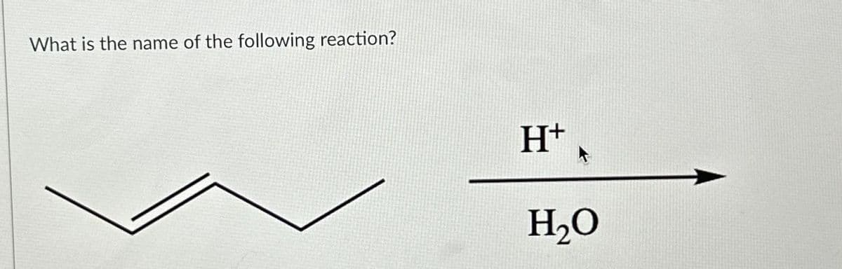 What is the name of the following reaction?
H+
F
H₂O