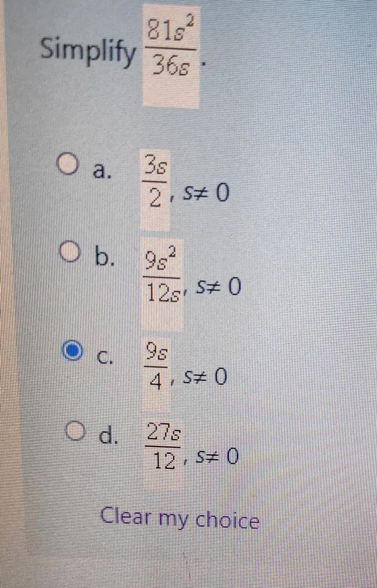 8182
Simplify 36s
O a.
3s
2,$#0
O b. 9s
2
12s S0
9s
4,50
27s
12,50
Clear my choice
Od d.