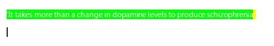 It takes more than a change in dopamine levels to produce schizophrenia
|