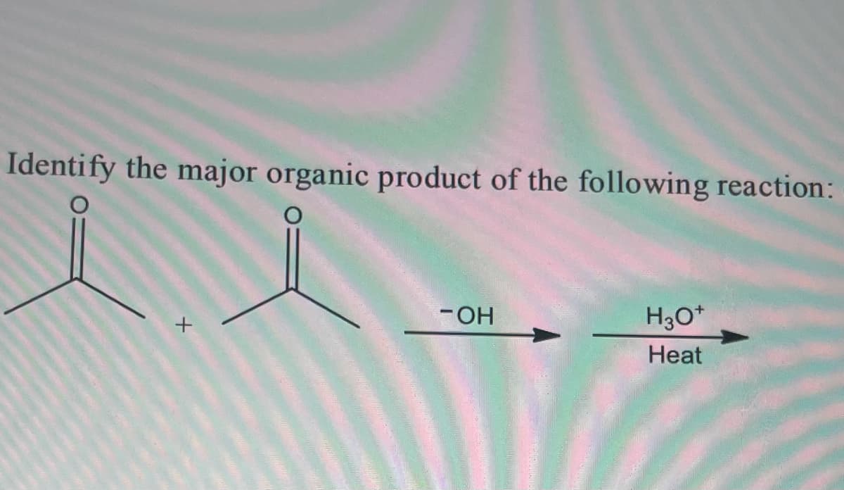 Identify the major organic product of the following reaction:
H3O*
Heat
