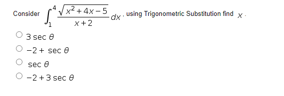 .4
V
x2 + 4x - 5
Consider
dx using Trigonometric Substitution find x-
x+2
3 sec e
-2 + sec 6
sec e
-2 +3 sec e
