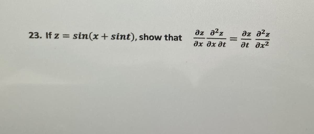 23. If z = sin(x+ sint), show that
az a2z
az a2z
дх дх дt
at ax2
