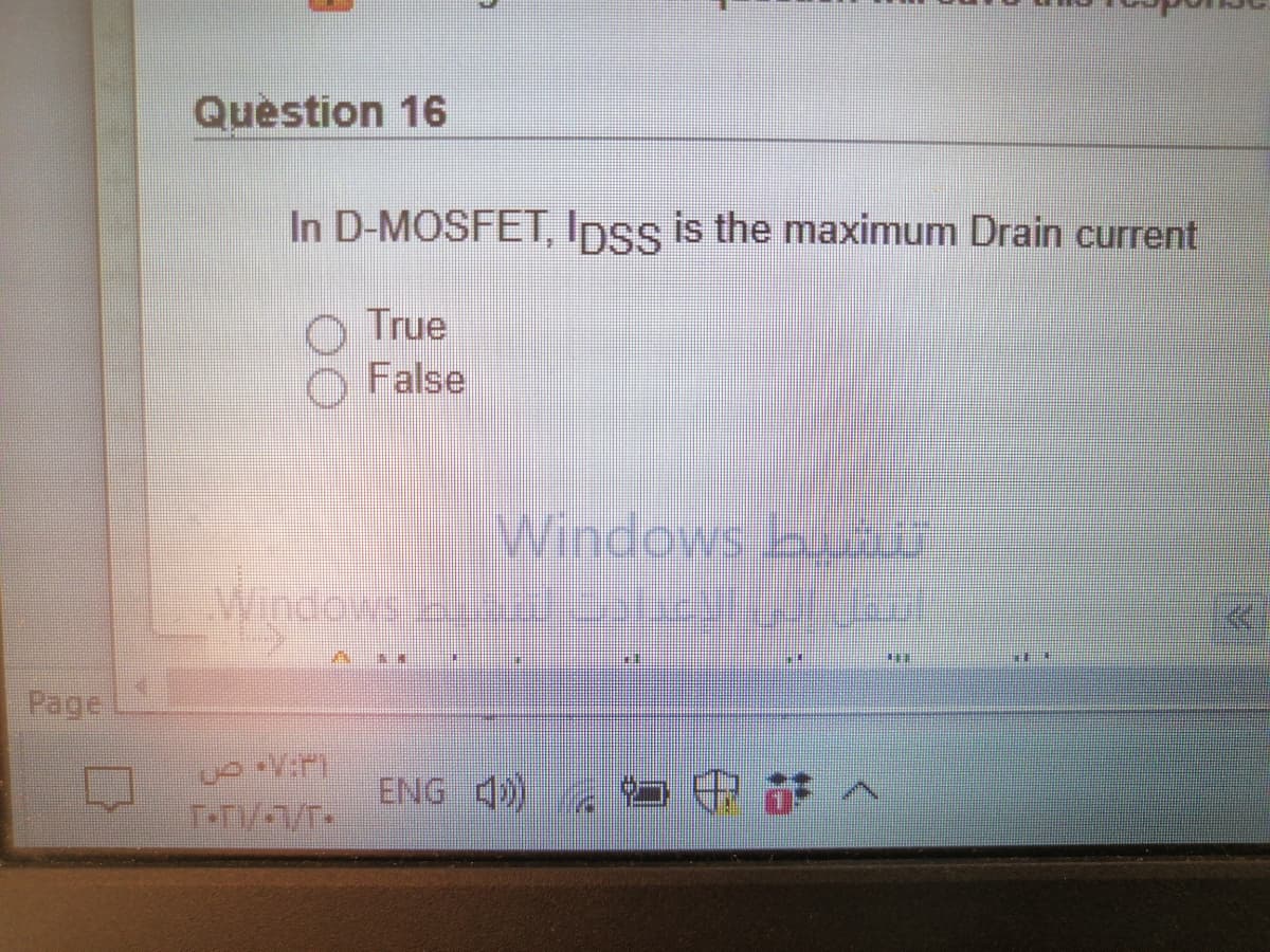 Quèstion 16
In D-MOSFET, Ipss is the maximum Drain current
O True
O False
Windows b
Windows
Page
ENG 4)
コ中萨へ
